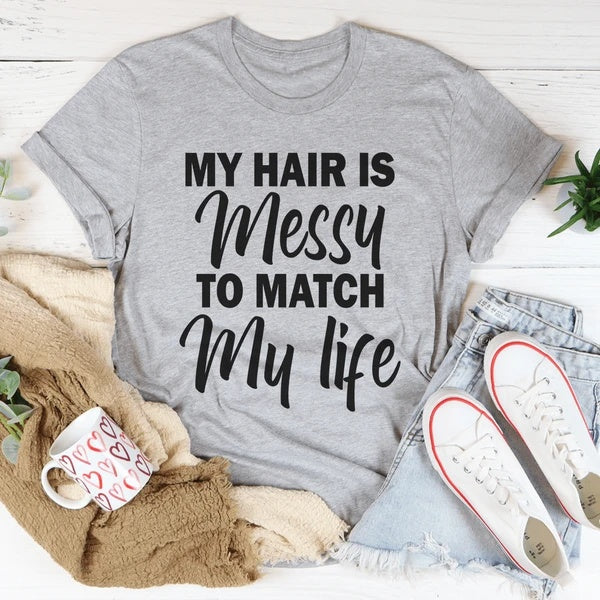 My Hair Is Messy To Match My Life Women's Print Short Sleeve T-Shirt