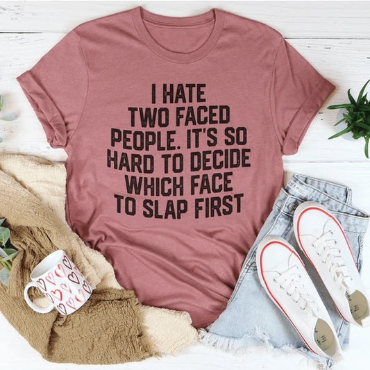 I Hate Two Faced People. It's So Hard To Decide Which Face To Slap First Women's Print Short Sleeve T-Shirt