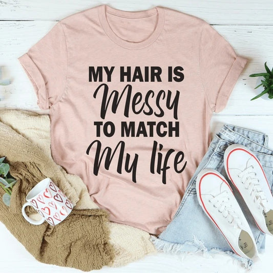 My Hair Is Messy To Match My Life Women's Print Short Sleeve T-Shirt