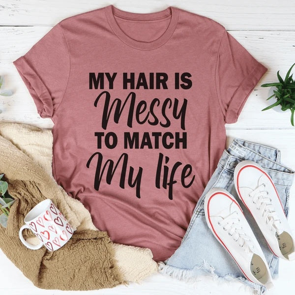 My Hair Is Messy To Match My Life Women's Print Short Sleeve T-Shirt