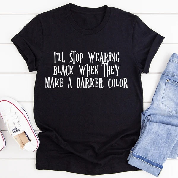 I'll Stop Wearing Black When They Make A Darker Color Women's Print Short Sleeve T-Shirt