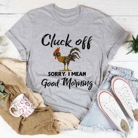 Cluck Off Sorry I Mean Good Morning Women's Print Short Sleeve T-Shirt